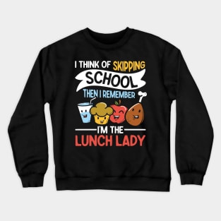 I Think of Skipping School Then I Remember I'm The Lunch Lady Crewneck Sweatshirt